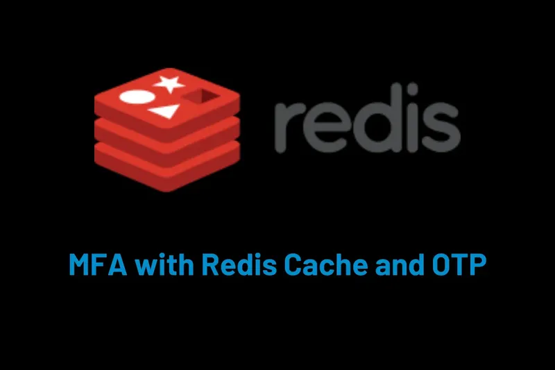Multi-Factor Authentication (MFA) with Redis Cache and OTP