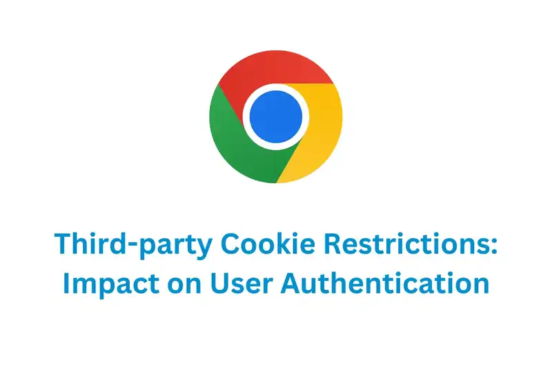 How Chrome’s Third-Party Cookie Restrictions Affect User Authentication?