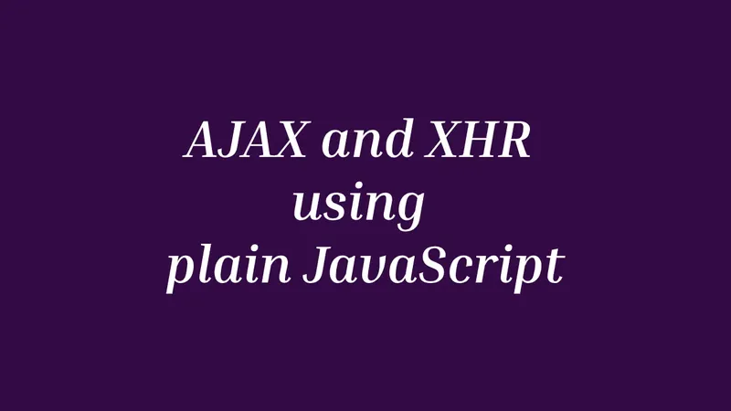 Ajax and XHR using plain JS